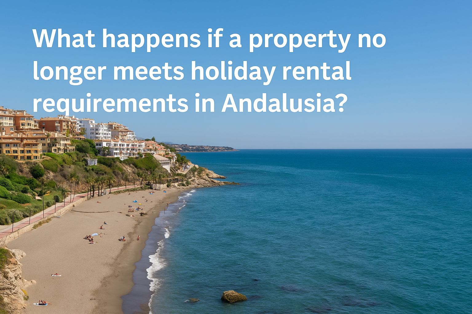 Hvad sker der, hvis en bolig ikke længere opfylder kravene til ferieudlejning i Andalusien? – Q&A